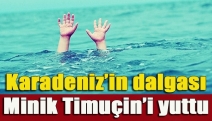 Karadeniz’in dalgası minik Timuçin’i yuttu