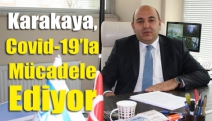 Karakaya, covid-19’la mücadele ediyor