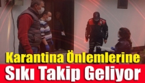 Karantina Önlemlerine Sıkı Takip Geliyor