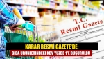 Karar Resmi Gazete'de: Gıda ürünlerindeki KDV yüzde 1'e düşürüldü