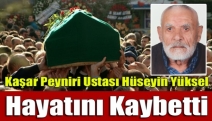 Kaşar Peyniri Ustası Hüseyin Yüksel hayatını kaybetti