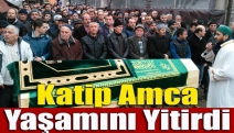 Katip Amca Yaşamını Yitirdi