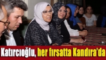 Katırcıoğlu, her fırsatta Kandıra’da