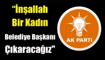 Katırcıoğlu, “İnşallah bir kadın belediye başkanı çıkaracağız"