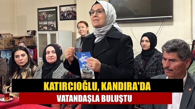 Katırcıoğlu, Kandıra'da vatandaşla buluştu