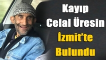 Kayıp Celal Üresin İzmit’te bulundu