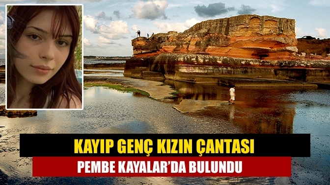 Kayıp genç kızın çantası Pembe Kayalar’da bulundu