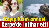 Kayıp kızın annesi Kerpe’de intihar etti
