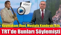 Kaymakam Ünal, Mustafa Kandıralı İçin TRT’de Bunları Söylemişti