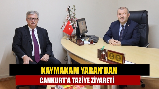 Kaymakam Yaran'dan Cankurt'a taziye ziyareti