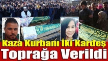 Kaza kurbanı iki kardeş toprağa verildi