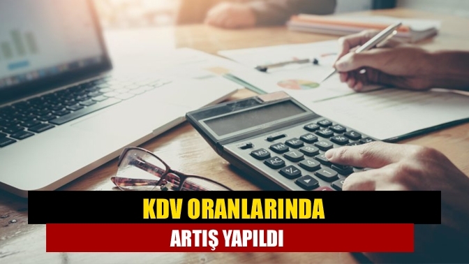 KDV oranlarında artış yapıldı