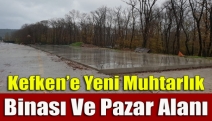 Kefken’e yeni muhtarlık binası ve pazar alanı