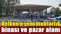 Kefken’e yeni muhtarlık binası ve pazar alanı