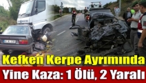 Kefken Kerpe ayrımında yine kaza: 1 ölü, 2 yaralı