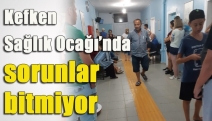 Kefken Sağlık Ocağı’nda sorunlar bitmiyor