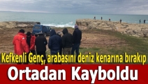 Kefkenli Genç, arabasını deniz kenarına bırakıp ortadan kayboldu