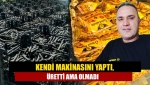 Kendi makinasını yaptı, üretti ama olmadı