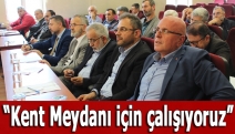 “Kent Meydanı için çalışıyoruz”