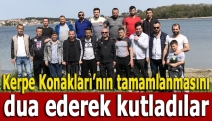 Kerpe Konakları’nın tamamlanmasını dua ederek kutladılar