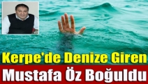 Kerpe'de denize giren Mustafa Öz boğuldu