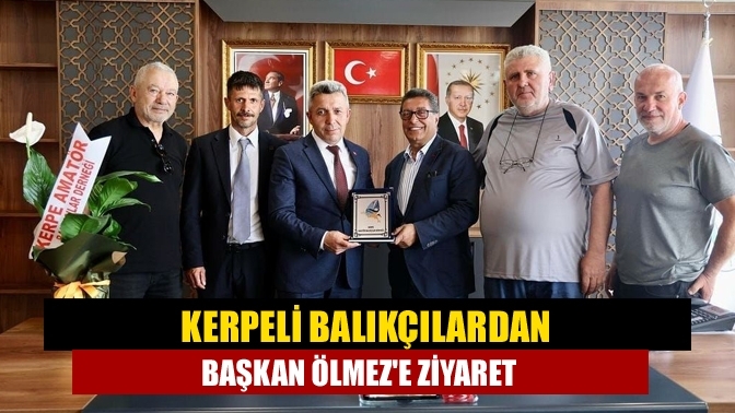 Kerpeli balıkçılardan Başkan Ölmez'e ziyaret