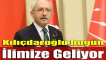 Kılıçdaroğlu bugün ilimize geliyor