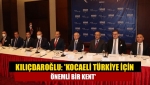 Kılıçdaroğlu: 'Kocaeli Türkiye için önemli bir kent'