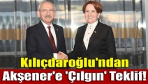 Kılıçdaroğlu'ndan Akşener'e 'çılgın' teklif!