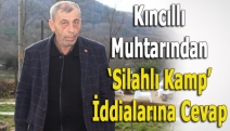 Kıncıllı muhtarından ‘Silahlı Kamp' iddialarına cevap