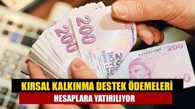 Kırsal Kalkınma Destek ödemeleri hesaplara yatırılıyor