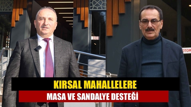 Kırsal mahallelere masa ve sandalye desteği