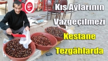 Kış aylarının vazgeçilmezi kestane tezgâhlarda