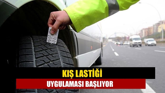 Kış lastiği uygulaması başlıyor