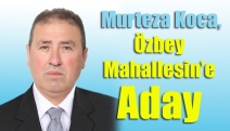 Koca, Özbey Mahallesi’ne Aday