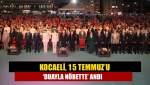 Kocaeli, 15 Temmuz’u ‘duayla nöbette’ andı