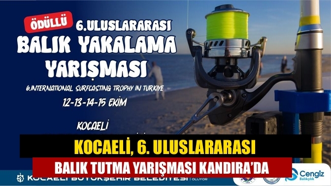 Kocaeli, 6. Uluslararası Balık Tutma Yarışması Kandıra’da