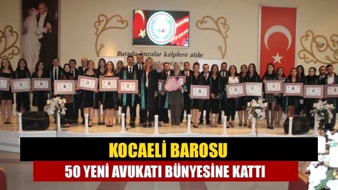 Kocaeli Barosu 50 yeni avukatı bünyesine kattı