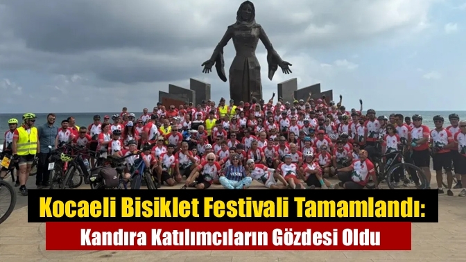 Kocaeli Bisiklet Festivali Tamamlandı: Kandıra Katılımcıların Gözdesi Oldu