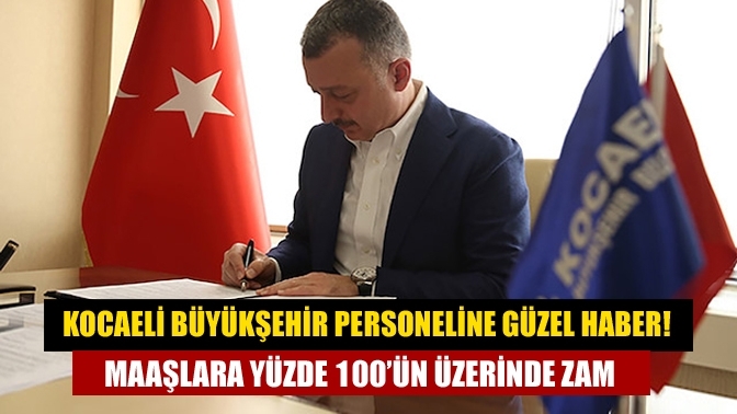 Kocaeli Büyükşehir personeline güzel haber! Maaşlara yüzde 100’ün üzerinde zam