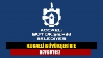 Kocaeli Büyükşehir'e dev bütçe!