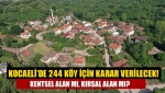 Kocaeli’de 244 köy için karar verilecek! Kentsel alan mı, kırsal alan mı?