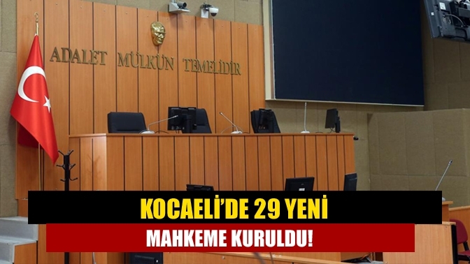 Kocaeli’de 29 yeni mahkeme kuruldu!