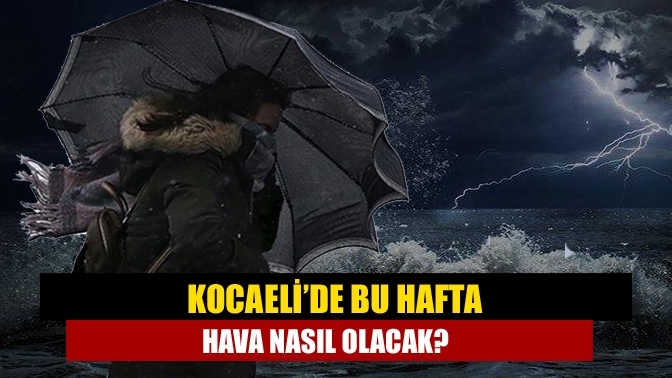 Kocaeli’de bu hafta hava nasıl olacak?