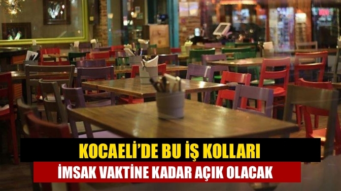 Kocaeli’de bu iş kolları imsak vaktine kadar açık olacak