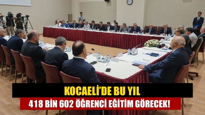 Kocaeli’de bu yıl 418 bin 602 öğrenci eğitim görecek!