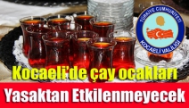 Kocaeli’de çay ocakları yasaktan etkilenmeyecek