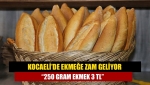 Kocaeli’de ekmeğe zam geliyor… “250 gram ekmek 3 TL”