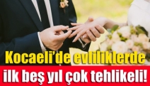 Kocaeli’de evliliklerde ilk beş yıl çok tehlikeli!