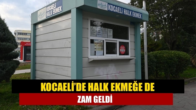 Kocaeli’de halk ekmeğe de zam geldi